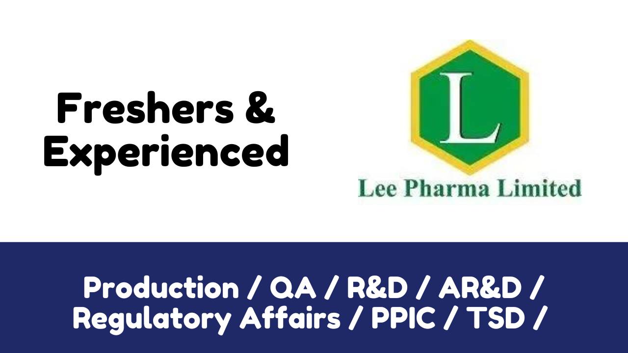 Lee Pharma Multiple Openings for Freshers & Experienced