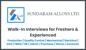 Sundaram Alloys Ltd – Walk-In Interview