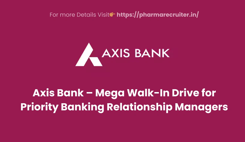 Axis Bank – Mega Walk-In Drive for Priority Banking Relationship Managers
