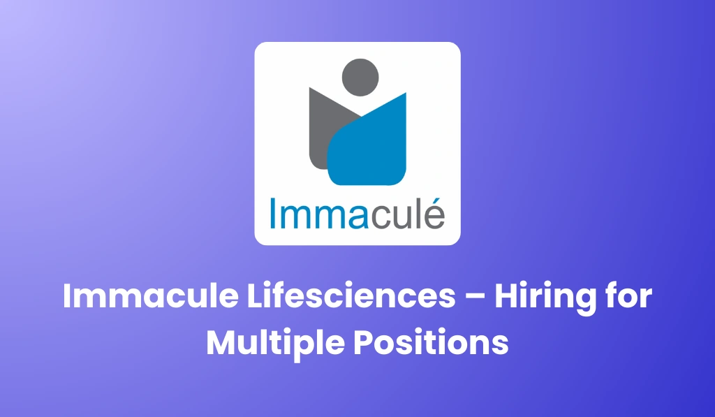 Immacule Lifesciences – Hiring for Multiple Positions