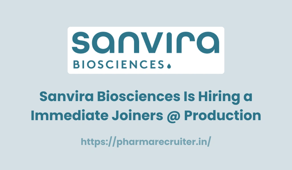 Sanvira Biosciences Is Hiring a Immediate Joiners @ Production