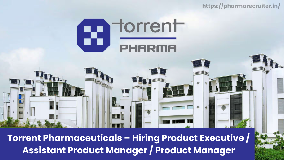 Torrent Pharmaceuticals – Hiring Product Executive