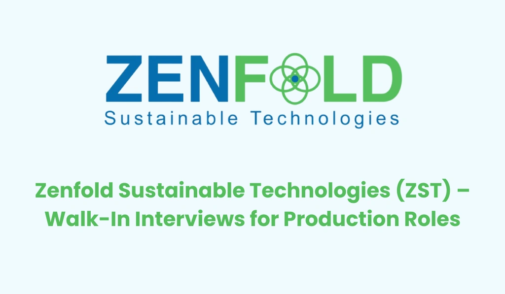 Zenfold Sustainable Technologies (ZST) – Walk-In Interviews for Production Roles