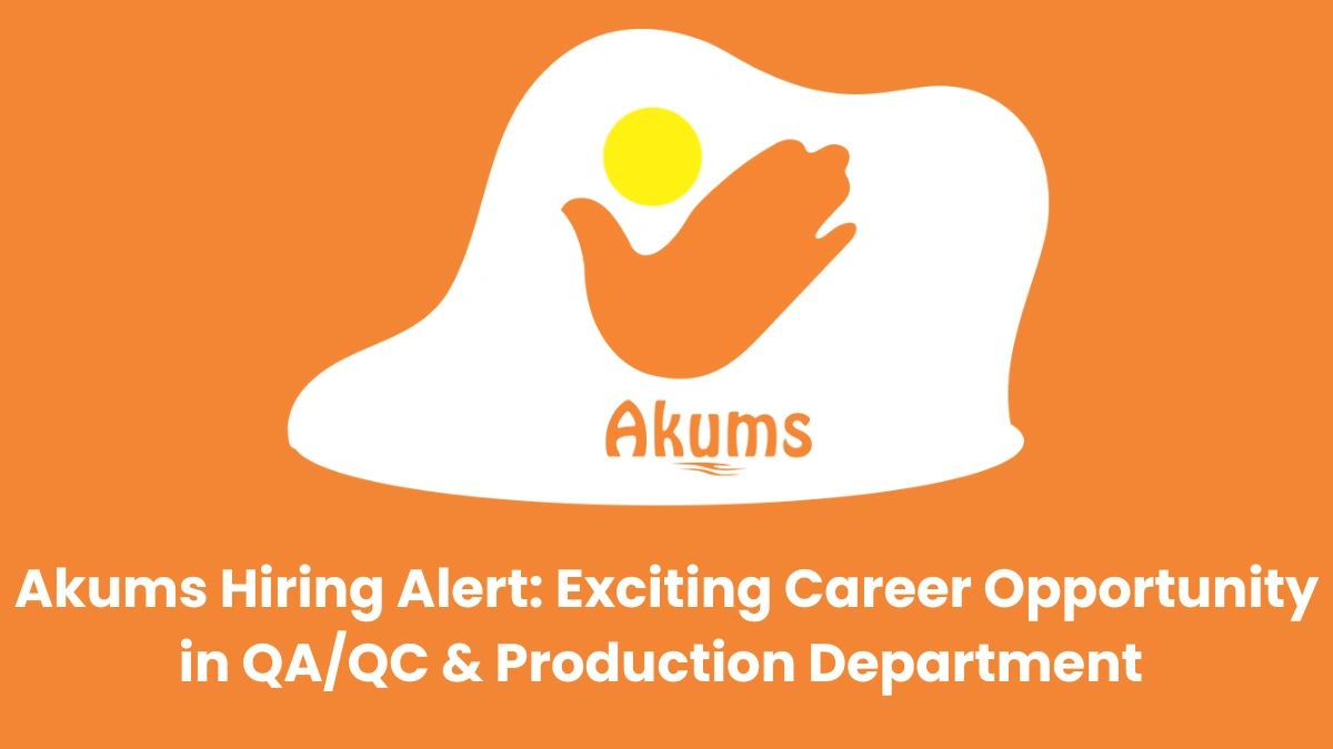Akums Hiring Alert - Exciting Career Opportunity in QA, QC & Production Department