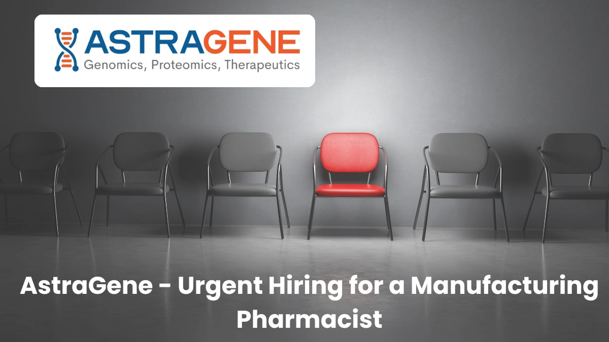 AstraGene - Urgent Hiring for a Manufacturing Pharmacist