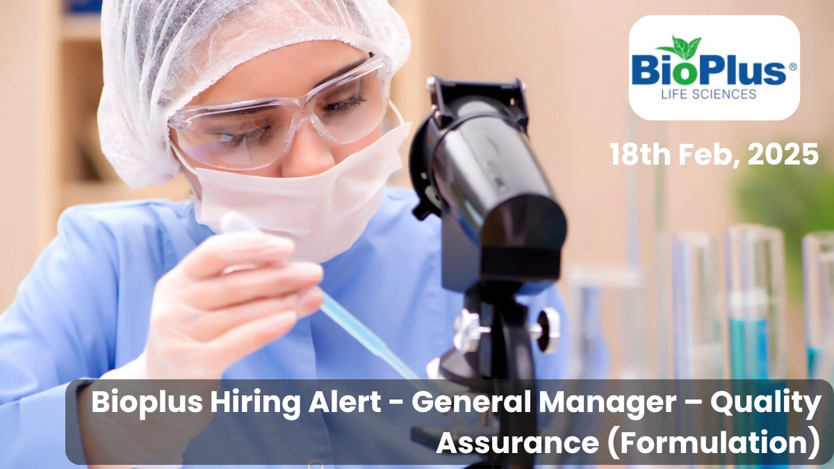 Bioplus Hiring Alert - General Manager – Quality Assurance (Formulation)