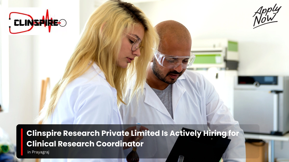 Clinspire Research Private Limited Is Actively Hiring for Clinical Research Coordinator in Prayagraj