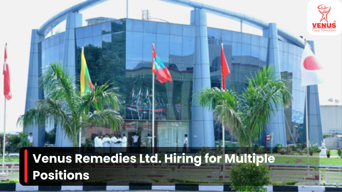 Venus Remedies Ltd. Hiring for Multiple Positions