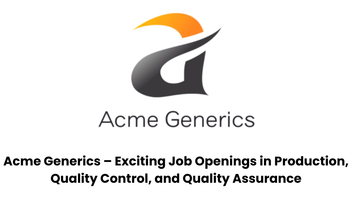 Acme Generics – Exciting Job Openings in Production, Quality Control, and Quality Assurance