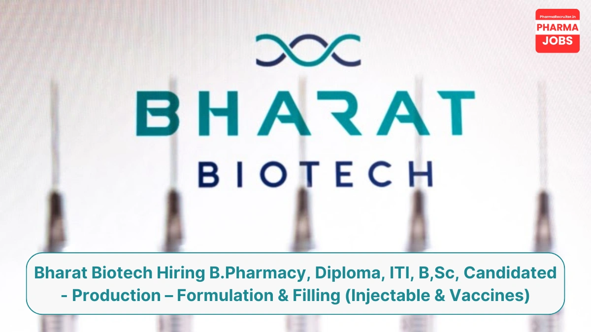 Bharat Biotech Hiring B.Pharmacy, Diploma, ITI, B,Sc, Candidated - Production – Formulation & Filling (Injectable & Vaccines)