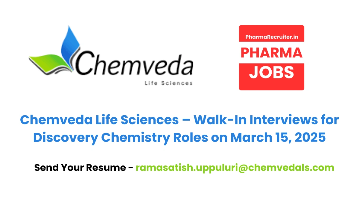 Chemveda Life Sciences – Walk-In Interviews for Discovery Chemistry Roles on March 15, 2025