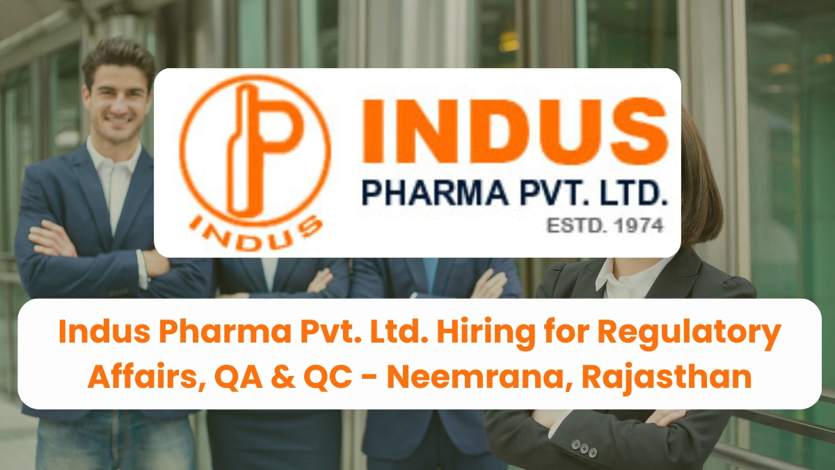 Indus Pharma Pvt. Ltd. Hiring for Regulatory Affairs, QA & QC - Neemrana, Rajasthan
