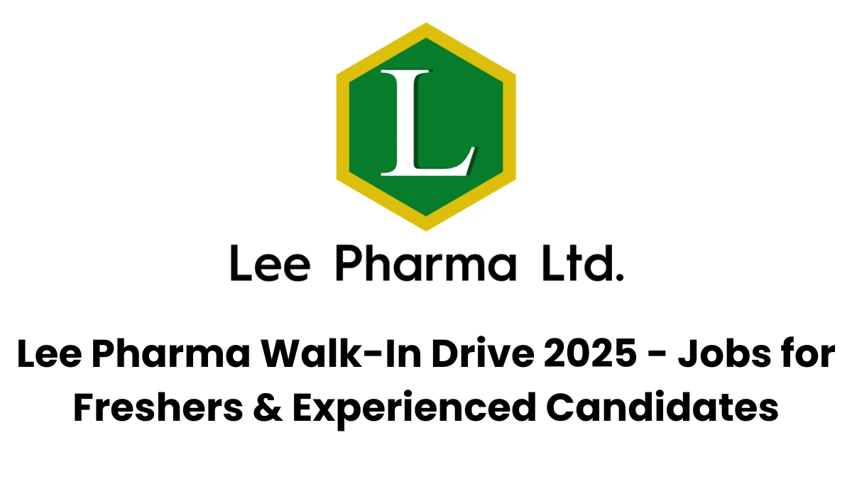 Lee Pharma Walk-In Drive 2025 - Jobs for Freshers & Experienced Candidates
