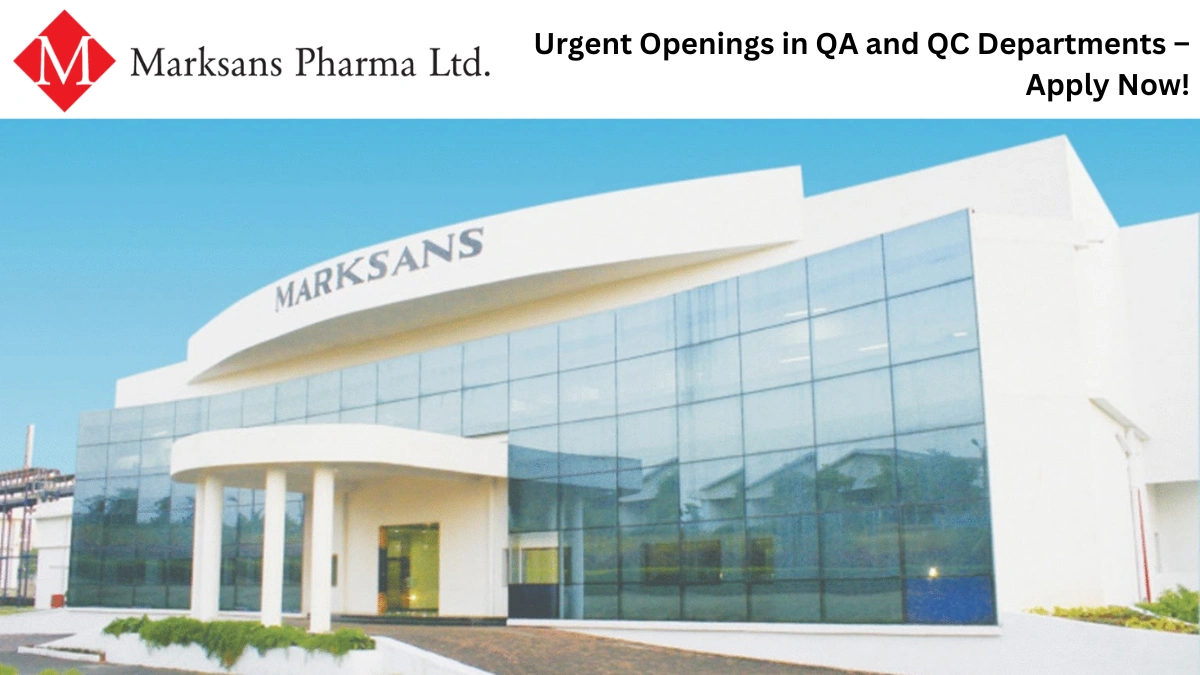 Marksans Pharma Ltd Urgent Openings in QA and QC Departments – Apply Now!