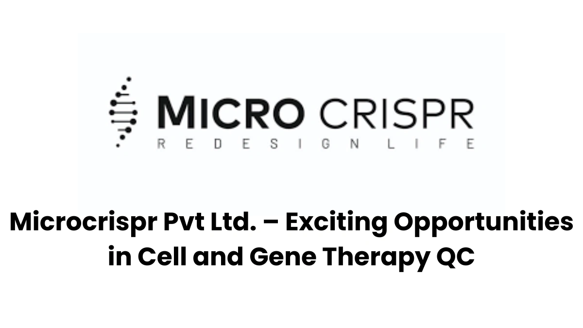Microcrispr Pvt Ltd. – Exciting Opportunities in Cell and Gene Therapy QC