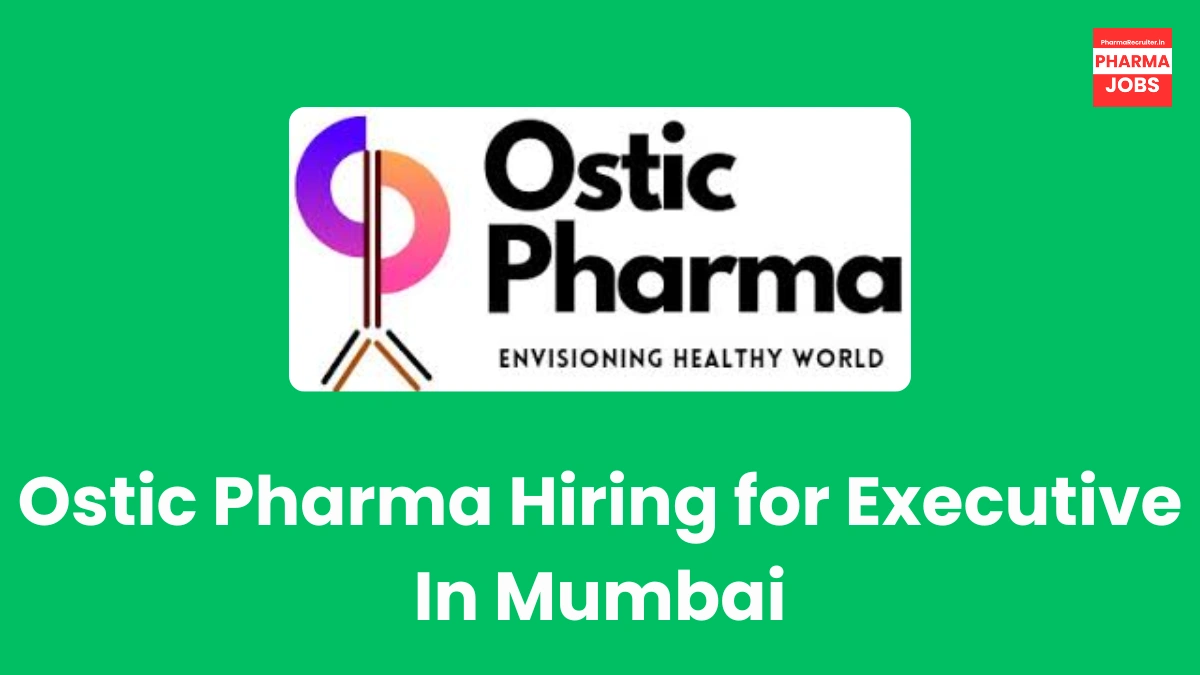 Ostic Pharma Hiring for Executive In Mumbai