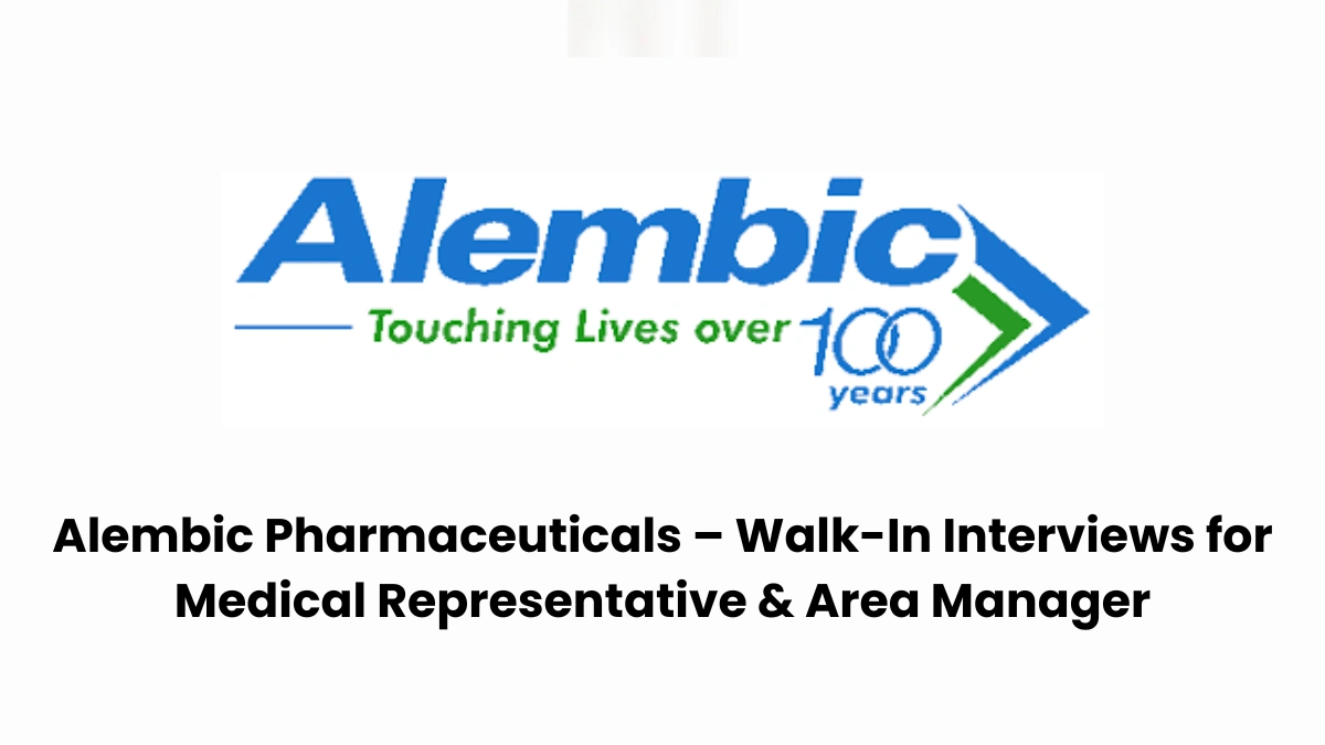 Alembic Pharmaceuticals – Walk-In Interviews for Medical Representative & Area Manager