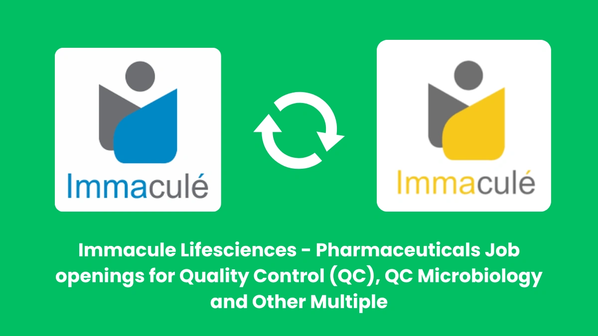 Immacule Lifesciences - Pharmaceuticals Job openings for Quality Control (QC), QC Microbiology and Other Multiple