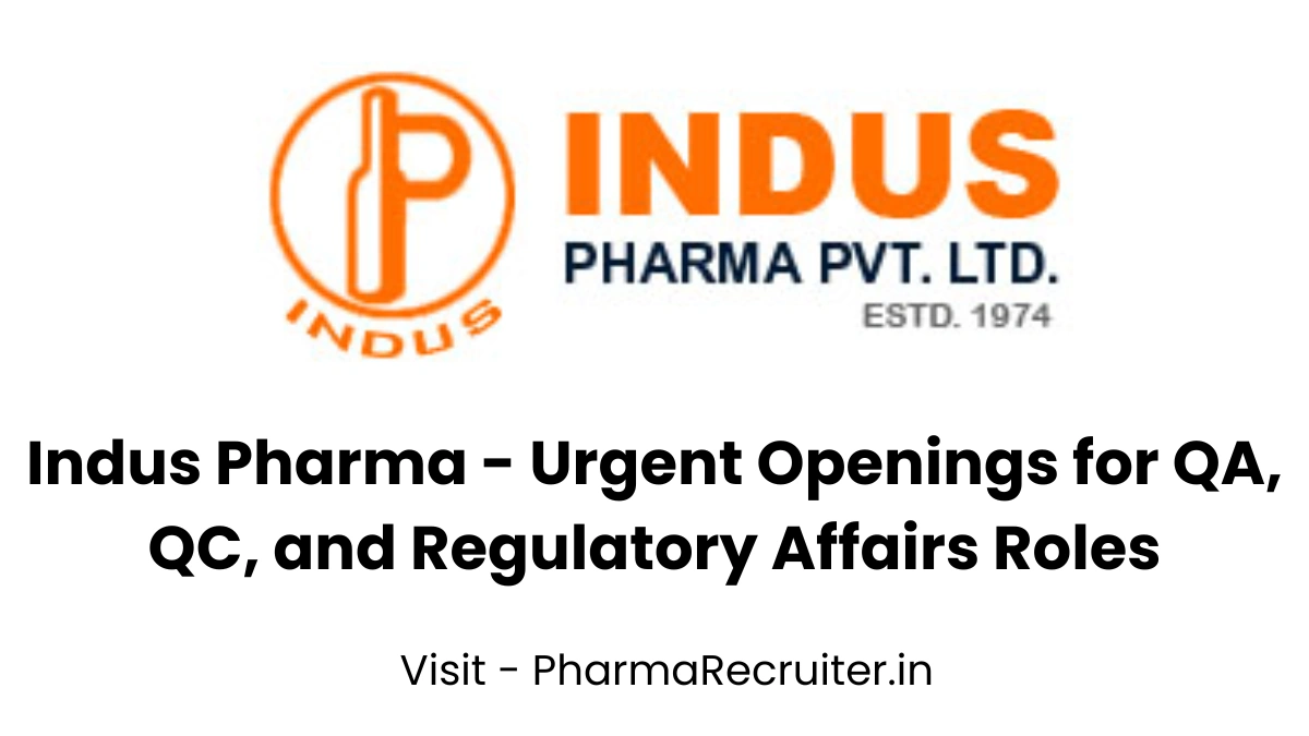 Indus Pharma - Urgent Openings for QA, QC, and Regulatory Affairs Roles