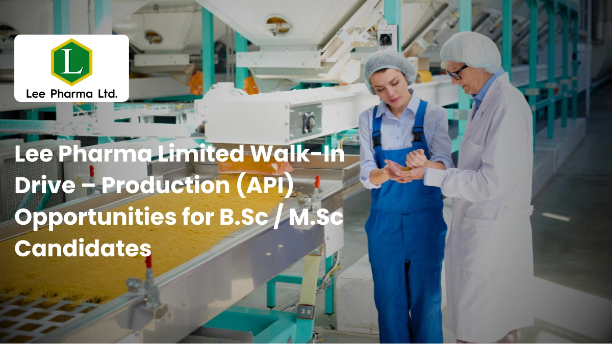 Lee Pharma Limited Walk-In Drive – Production (API) Opportunities