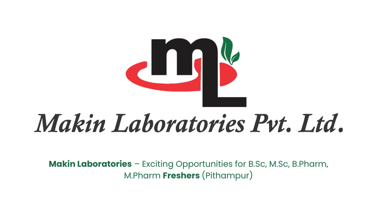 Makin Laboratories – Exciting Opportunities for B.Sc, M.Sc, B.Pharm, M.Pharm Freshers