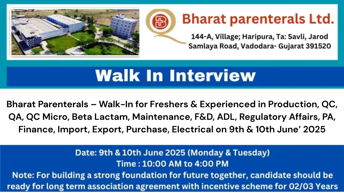 Bharat Parenterals – Walk-In for Freshers & Experienced in Production, QC, QA, QC Micro, Beta Lactam, Maintenance, F&D, ADL, Regulatory Affairs, PA, Finance, Import, Export, Purchase, Electrical