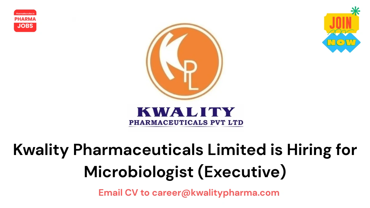 Kwality Pharmaceuticals Limited is Hiring for Microbiologist (Executive)