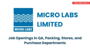 Micro Labs Limited - Job Openings for Freshers & Experienced in QA, Packing, Stores, and Purchase Departments