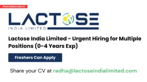 Lactose India Limited - Urgent Hiring for Multiple Positions (0-4 Years Exp)