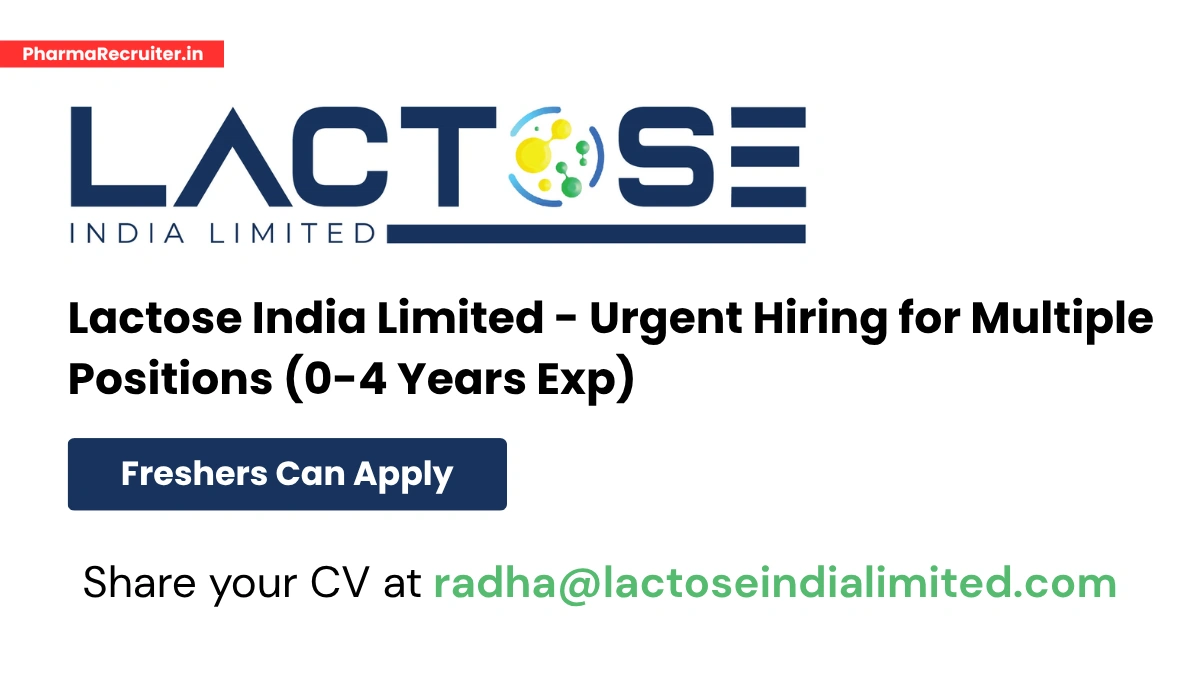 Lactose India Limited - Urgent Hiring for Multiple Positions (0-4 Years Exp)