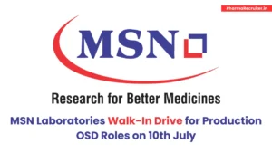 MSN Laboratories Walk-In Drive for Production OSD Roles on 10th July