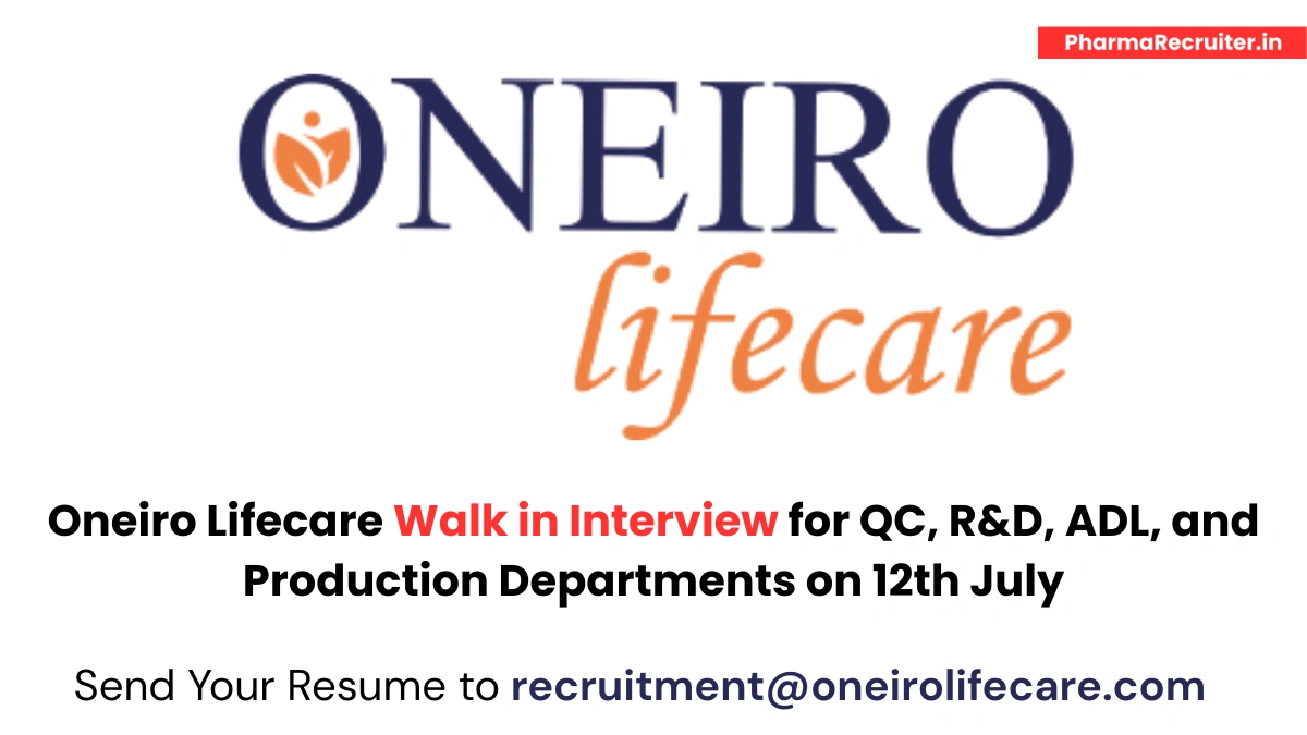 Oneiro Lifecare Walk in Interview for QC, R&D, ADL, and Production Departments on 12th July