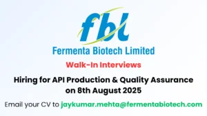 Fermenta Biotech Limited Walk-In Interviews for API Production & Quality Assurance on 8th August 2025