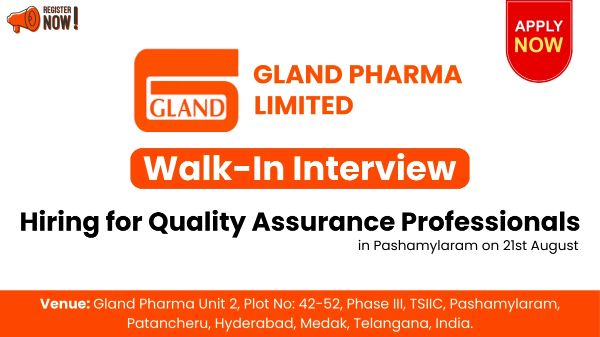 Gland Pharma Ltd. Announces Walk-In Interview for Quality Assurance Professionals in Pashamylaram on 21st August
