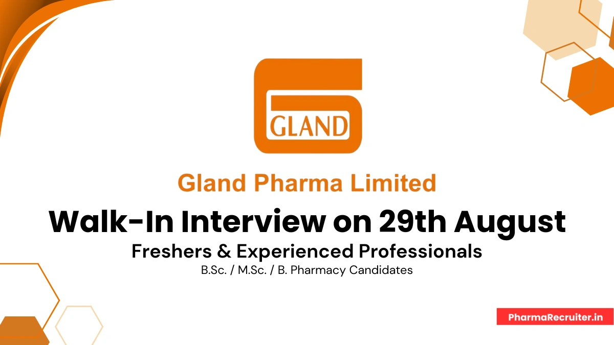 Gland Pharma Ltd. – Walk-In Interview for Freshers & Experienced Professionals on 29th August