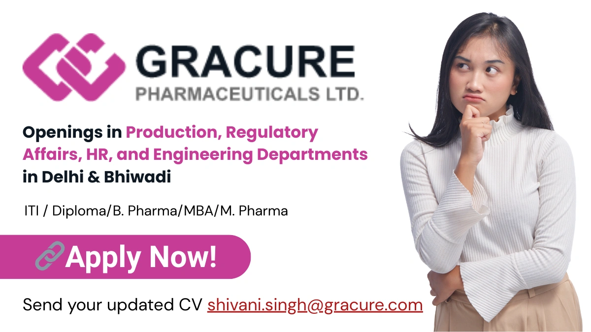 Gracure Pharmaceuticals is Hiring for Production, Regulatory Affairs, HR, and Engineering Departments in Delhi & Bhiwadi