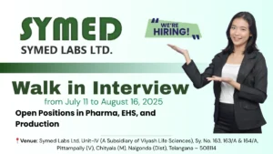 Symed Labs Walk-In Interview for Pharma, EHS, and Production Job Roles from July 11 to August 16, 2025 (0-10 Years Exp.)