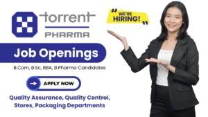 Torrent Pharma is Hiring for B.Com, B.Sc, BBA, B.Pharma Candidates in Quality Assurance, Quality Control, Stores, Packaging Departments in Sikkim!