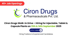Ciron Drugs Walk-In Drive – Hiring for Injectable, Tablet & Capsule Plants on 13th & 14th September 2025