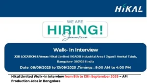 Hikal Limited Walk-In Interview from 8th to 13th September 2025 – API Production Jobs in Bangalore