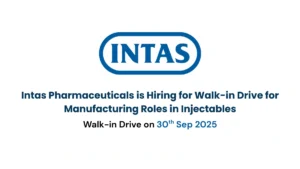 Intas Pharmaceuticals is Hiring for Walk-in Drive for Manufacturing Roles in Injectables