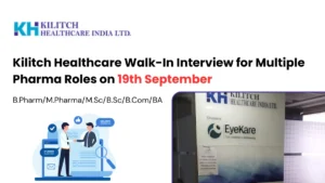 Kilitch Healthcare Walk-In Interview for Multiple Pharma Roles on 19th September