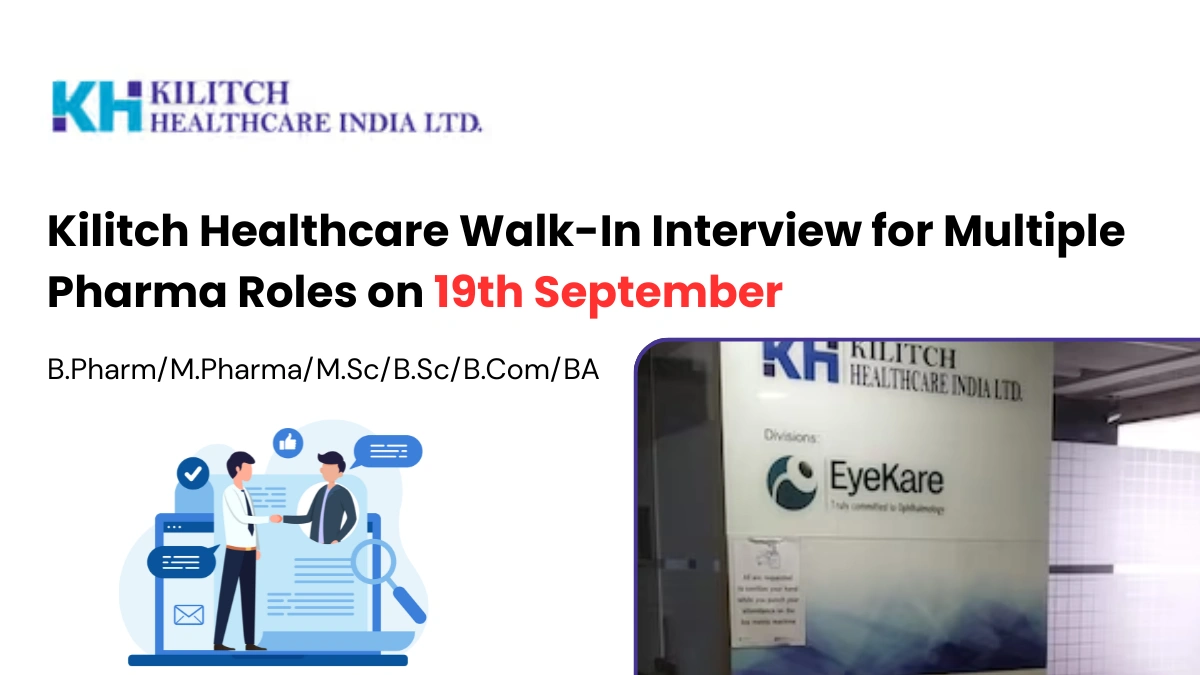 Kilitch Healthcare Walk-In Interview for Multiple Pharma Roles on 19th September