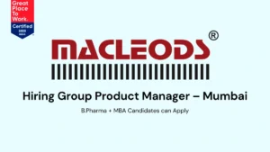 Macleods Pharmaceuticals Hiring Group Product Manager – Mumbai