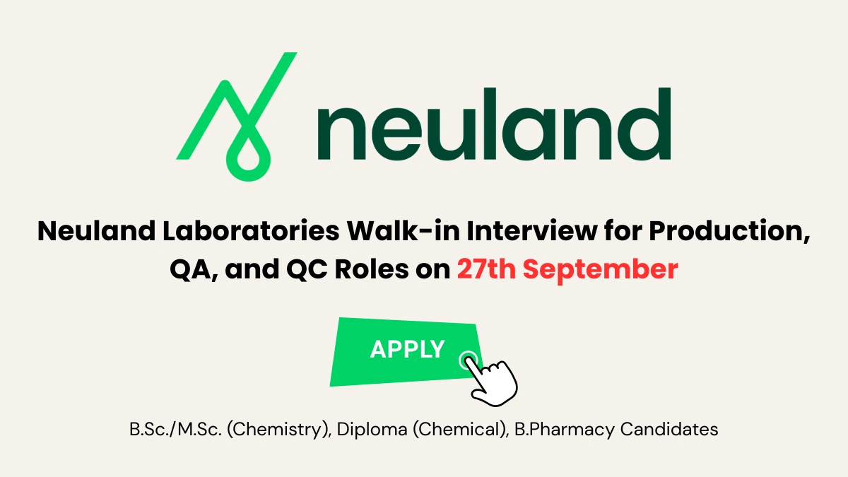 Neuland Laboratories Walk-in Interview for Production, QA, and QC Roles on 27th September