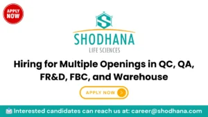 Shodhana Life Sciences - Hiring for Multiple Openings in QC, QA, FR&D, FBC, and Warehouse