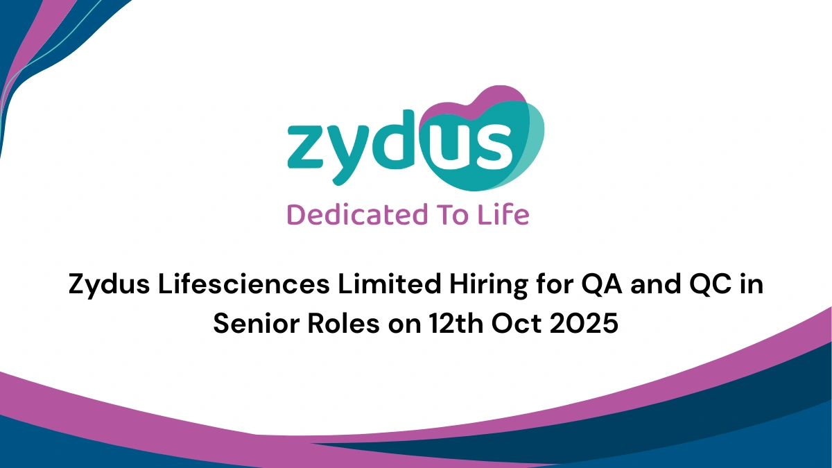 Zydus Lifesciences Limited Hiring for QA and QC in Senior Roles on 12th Oct 2025