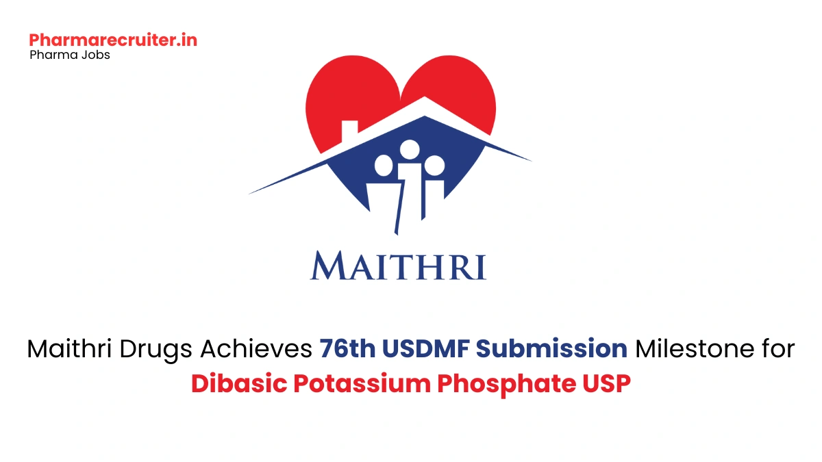Maithri Drugs Achieves 76th USDMF Submission Milestone for Dibasic Potassium Phosphate USP