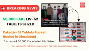 Fake Liv-52 Tablets Racket Busted in Ghaziabad