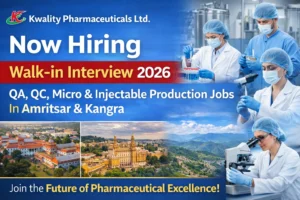Kwality Pharmaceuticals Ltd Hiring Walk-in Interview 2026: QA, QC, Micro & Injectable Production Jobs in Amritsar & Kangra
